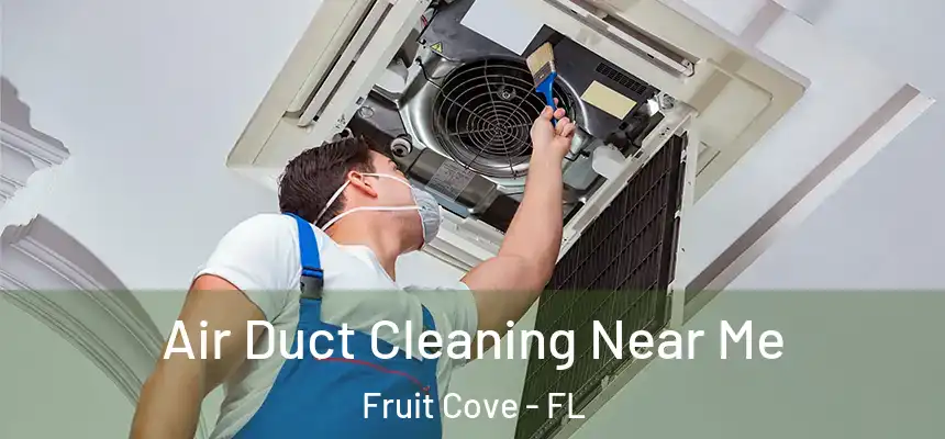  Air Duct Cleaning Near Me Fruit Cove - FL