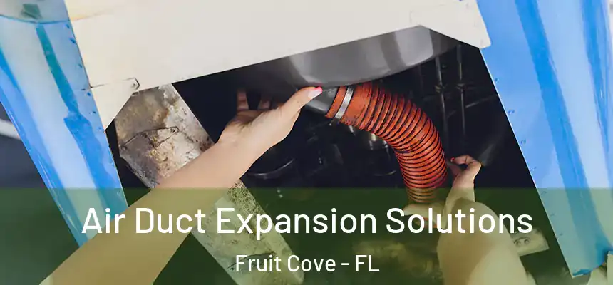 Air Duct Expansion Solutions Fruit Cove - FL
