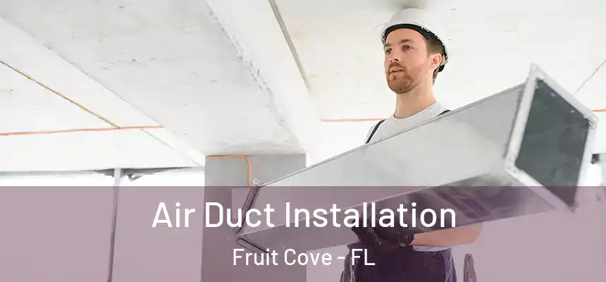  Air Duct Installation Fruit Cove - FL