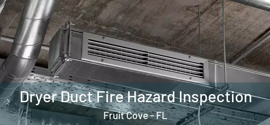  Dryer Duct Fire Hazard Inspection Fruit Cove - FL