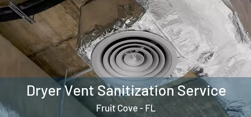  Dryer Vent Sanitization Service Fruit Cove - FL
