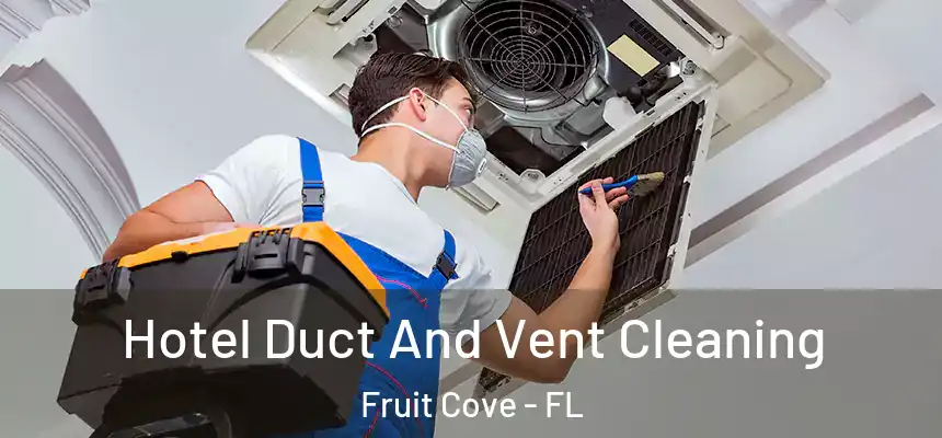  Hotel Duct And Vent Cleaning Fruit Cove - FL
